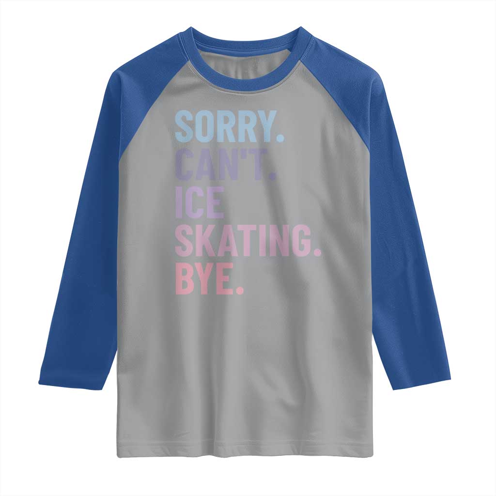 Sorry Cant Ice Skating Bye Raglan Shirt Funny Ice Skating Lovers - Wonder Print Shop