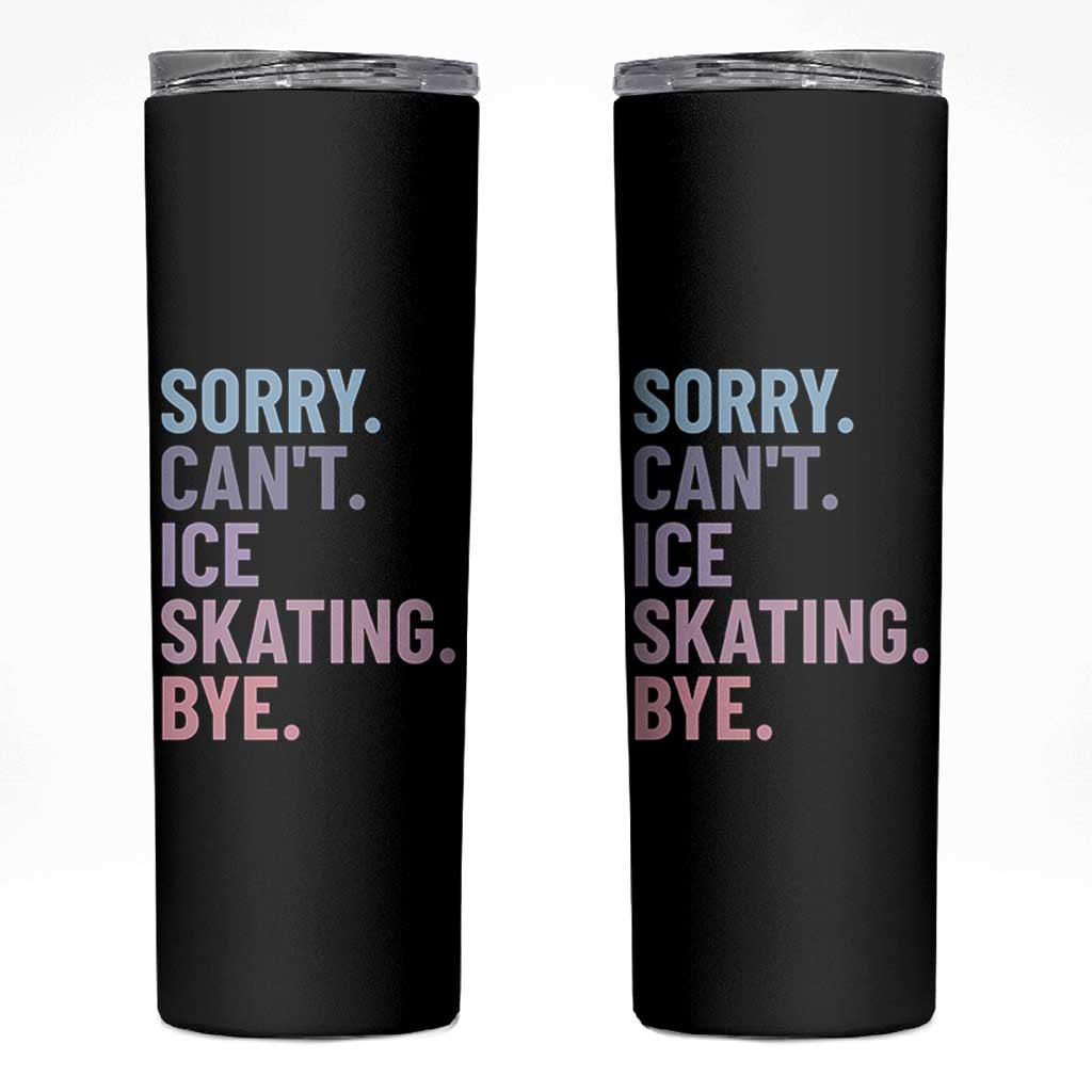 Sorry Cant Ice Skating Bye Skinny Tumbler Funny Ice Skating Lovers - Wonder Print Shop