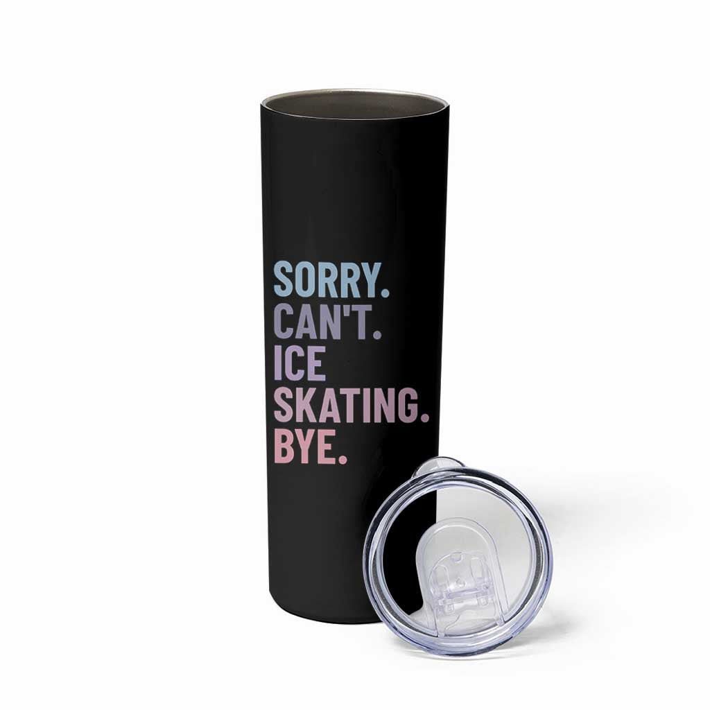 Sorry Cant Ice Skating Bye Skinny Tumbler Funny Ice Skating Lovers - Wonder Print Shop