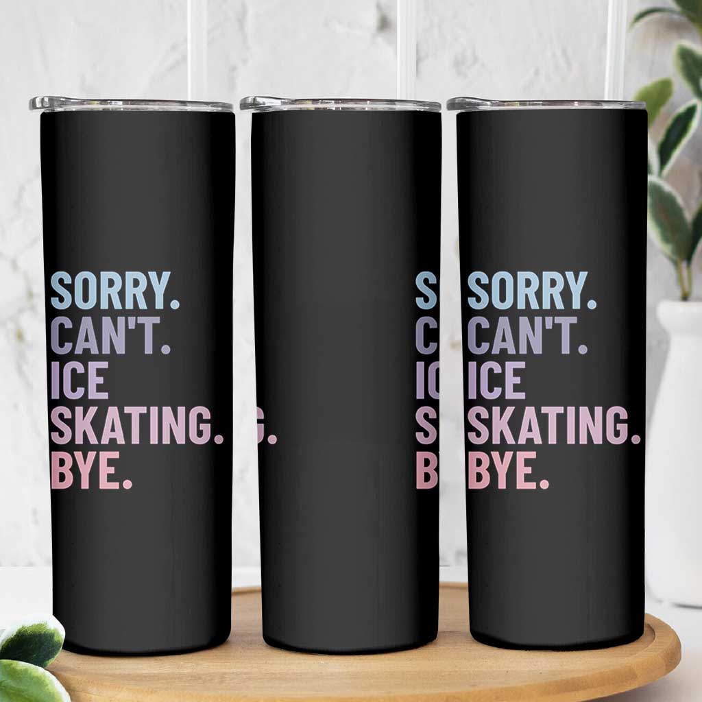 Sorry Cant Ice Skating Bye Skinny Tumbler Funny Ice Skating Lovers - Wonder Print Shop
