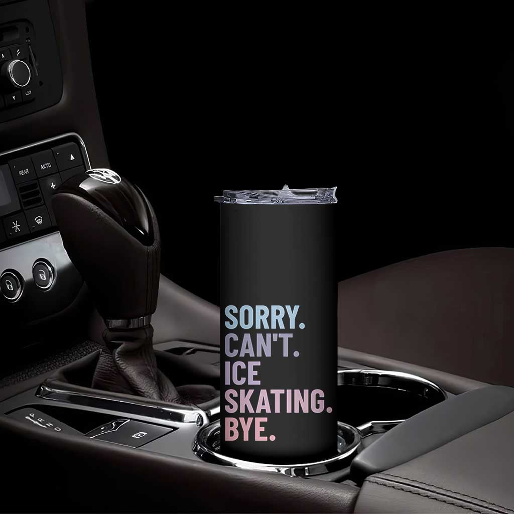 Sorry Cant Ice Skating Bye Skinny Tumbler Funny Ice Skating Lovers - Wonder Print Shop