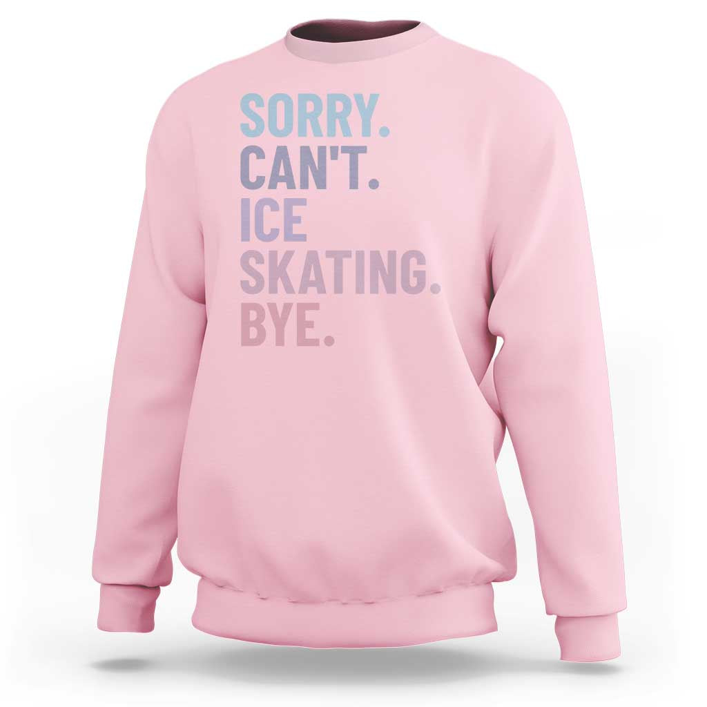 Sorry Cant Ice Skating Bye Sweatshirt Funny Ice Skating Lovers - Wonder Print Shop