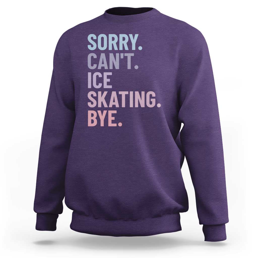 Sorry Cant Ice Skating Bye Sweatshirt Funny Ice Skating Lovers - Wonder Print Shop