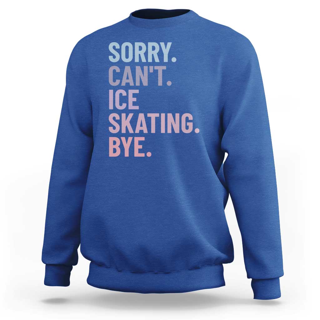Sorry Cant Ice Skating Bye Sweatshirt Funny Ice Skating Lovers - Wonder Print Shop
