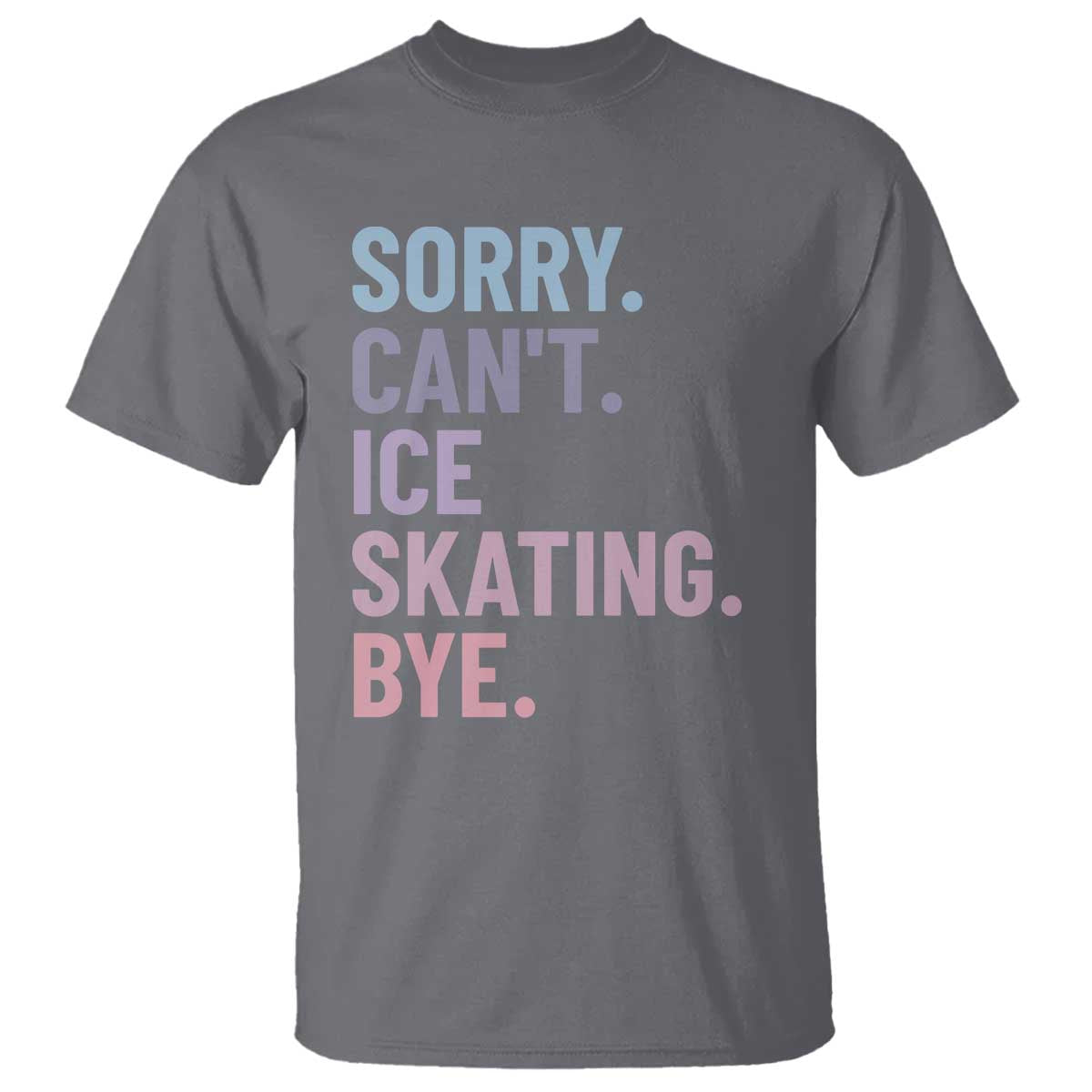 Sorry Cant Ice Skating Bye T Shirt Funny Ice Skating Lovers - Wonder Print Shop