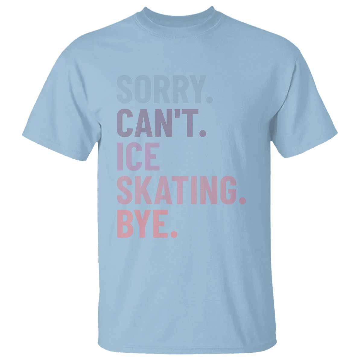 Sorry Cant Ice Skating Bye T Shirt Funny Ice Skating Lovers - Wonder Print Shop