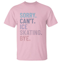 Sorry Cant Ice Skating Bye T Shirt Funny Ice Skating Lovers - Wonder Print Shop