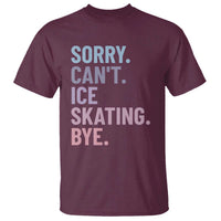 Sorry Cant Ice Skating Bye T Shirt Funny Ice Skating Lovers - Wonder Print Shop