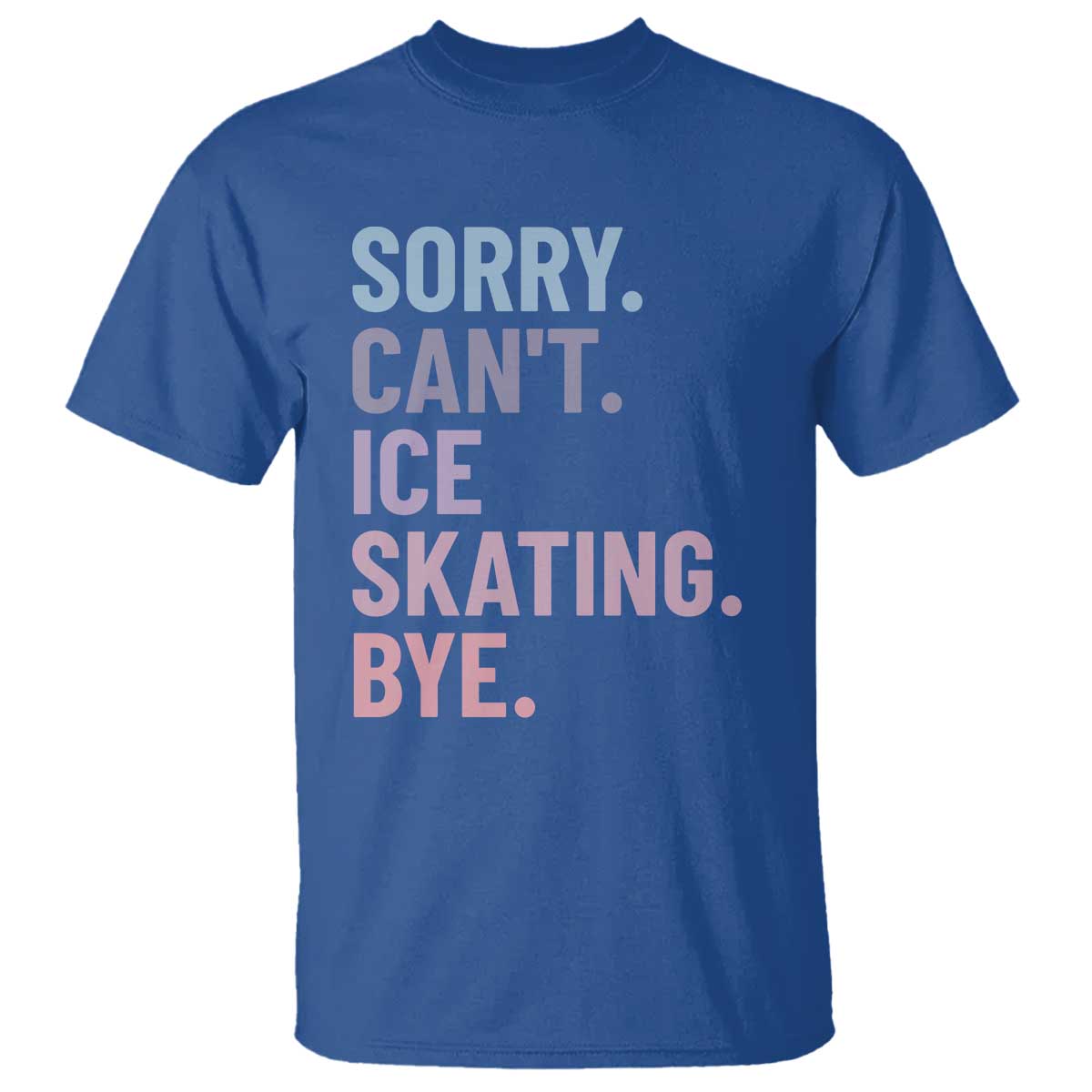 Sorry Cant Ice Skating Bye T Shirt Funny Ice Skating Lovers - Wonder Print Shop