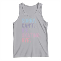 Sorry Cant Ice Skating Bye Tank Top Funny Ice Skating Lovers - Wonder Print Shop