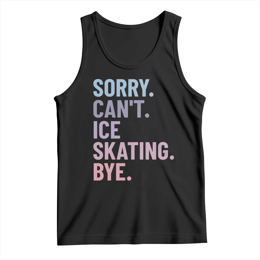 Sorry Cant Ice Skating Bye Tank Top Funny Ice Skating Lovers - Wonder Print Shop