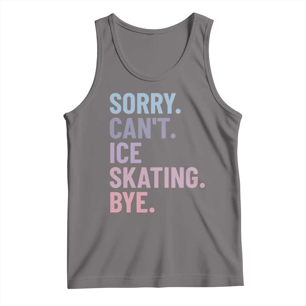 Sorry Cant Ice Skating Bye Tank Top Funny Ice Skating Lovers - Wonder Print Shop