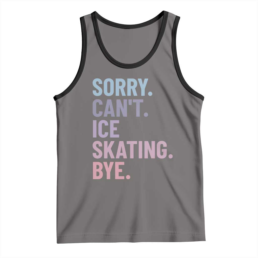 Sorry Cant Ice Skating Bye Tank Top Funny Ice Skating Lovers - Wonder Print Shop