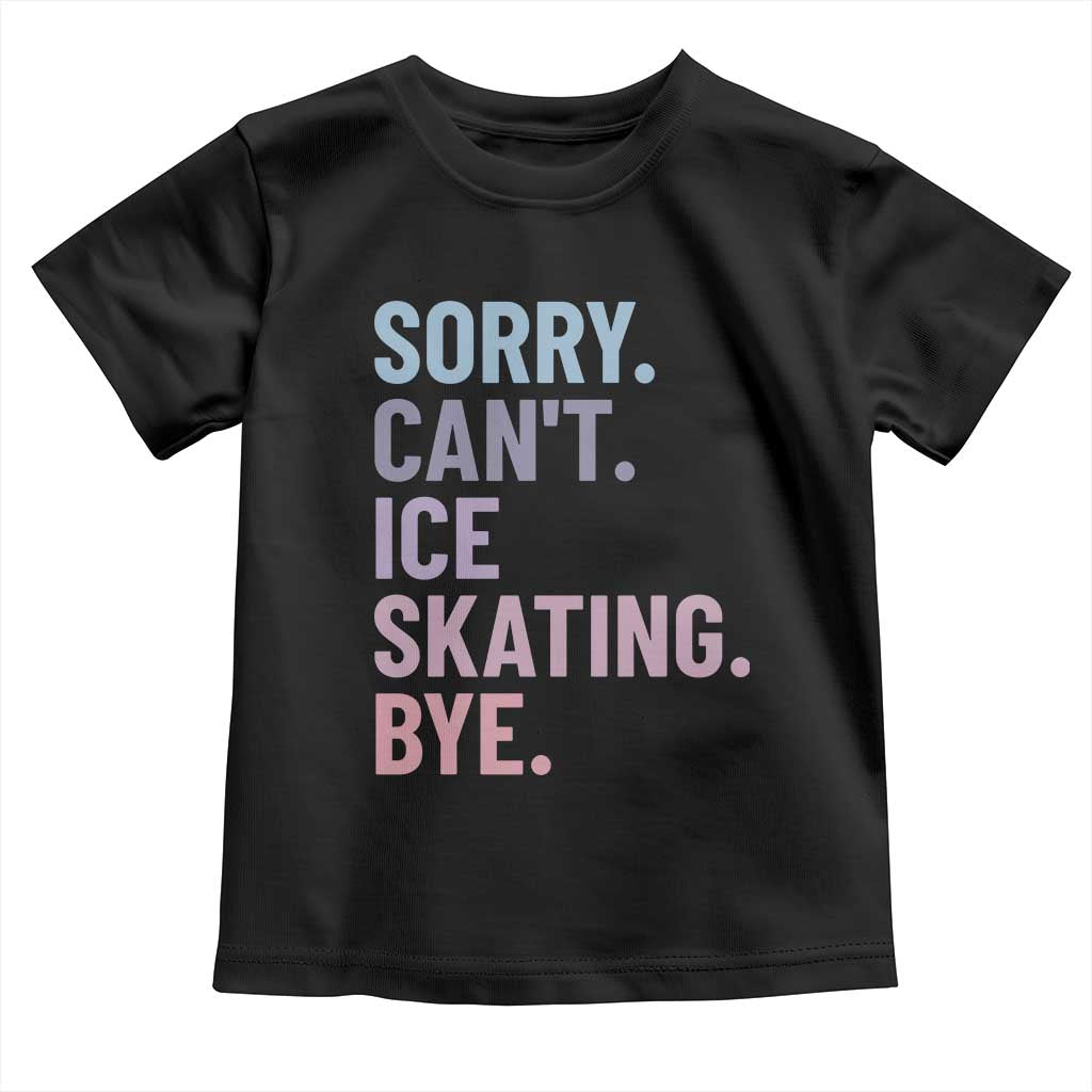 Sorry Cant Ice Skating Bye Toddler T Shirt Funny Ice Skating Lovers - Wonder Print Shop