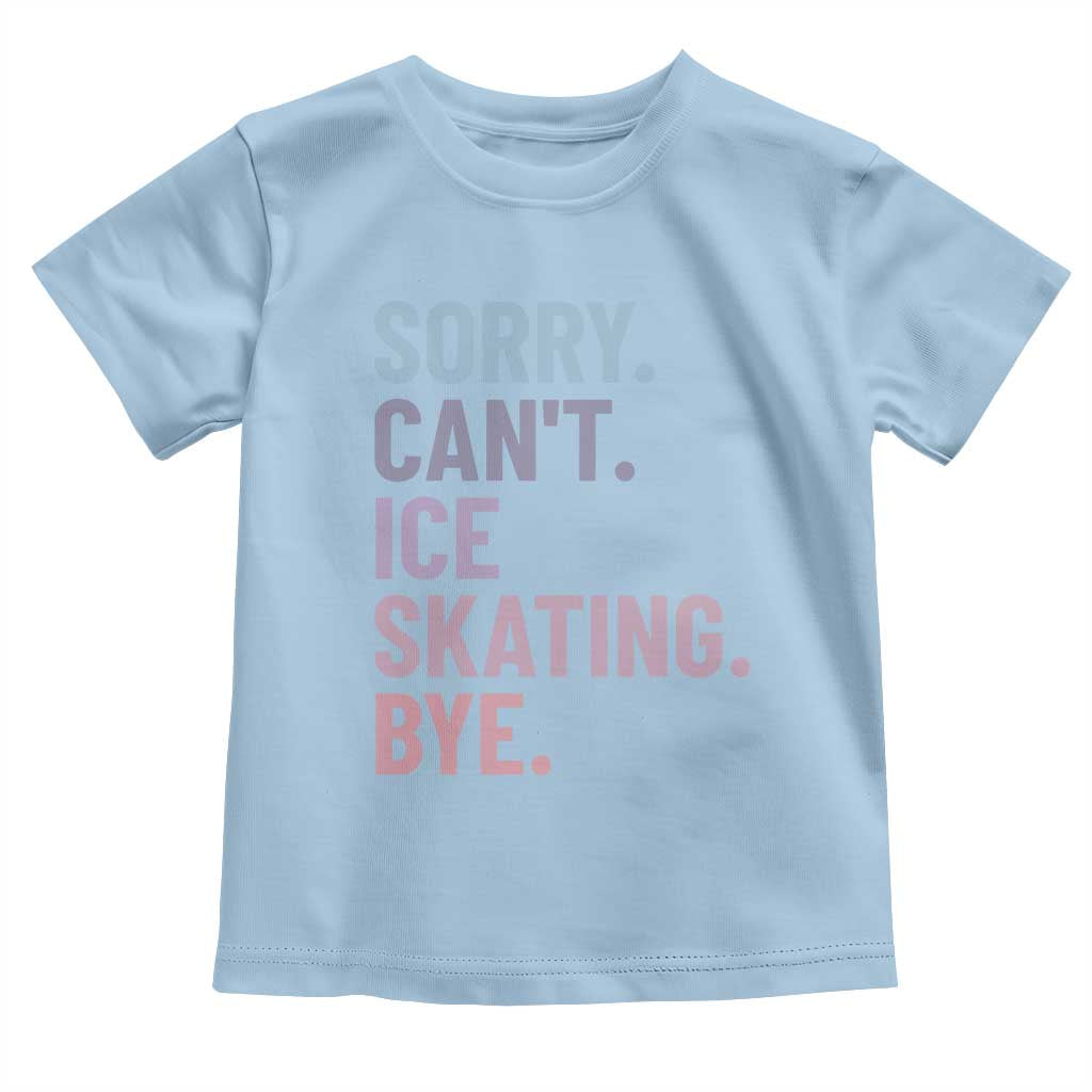 Sorry Cant Ice Skating Bye Toddler T Shirt Funny Ice Skating Lovers - Wonder Print Shop