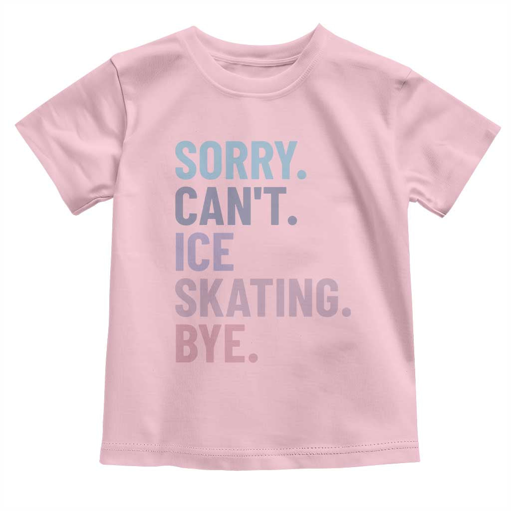 Sorry Cant Ice Skating Bye Toddler T Shirt Funny Ice Skating Lovers - Wonder Print Shop
