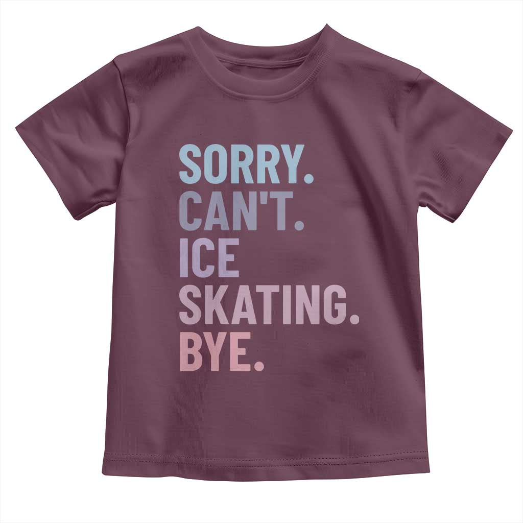 Sorry Cant Ice Skating Bye Toddler T Shirt Funny Ice Skating Lovers - Wonder Print Shop