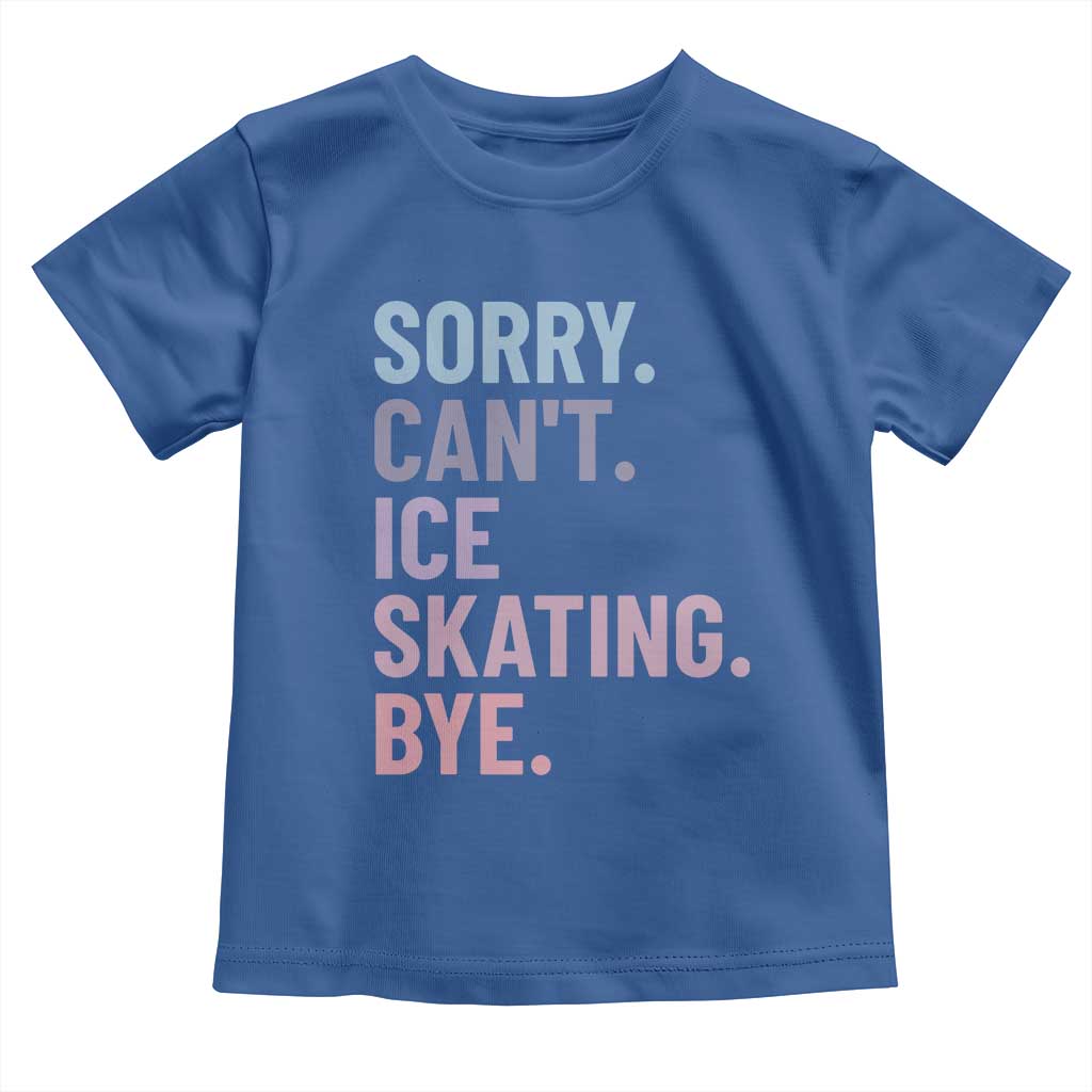 Sorry Cant Ice Skating Bye Toddler T Shirt Funny Ice Skating Lovers - Wonder Print Shop