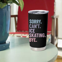 Sorry Cant Ice Skating Bye Tumbler Cup Funny Ice Skating Lovers - Wonder Print Shop