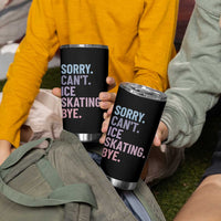 Sorry Cant Ice Skating Bye Tumbler Cup Funny Ice Skating Lovers - Wonder Print Shop