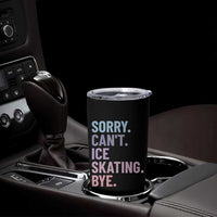 Sorry Cant Ice Skating Bye Tumbler Cup Funny Ice Skating Lovers - Wonder Print Shop