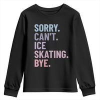 Sorry Cant Ice Skating Bye Youth Sweatshirt Funny Ice Skating Lovers - Wonder Print Shop