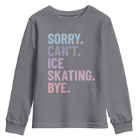 Sorry Cant Ice Skating Bye Youth Sweatshirt Funny Ice Skating Lovers - Wonder Print Shop