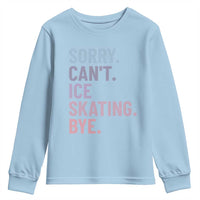 Sorry Cant Ice Skating Bye Youth Sweatshirt Funny Ice Skating Lovers - Wonder Print Shop