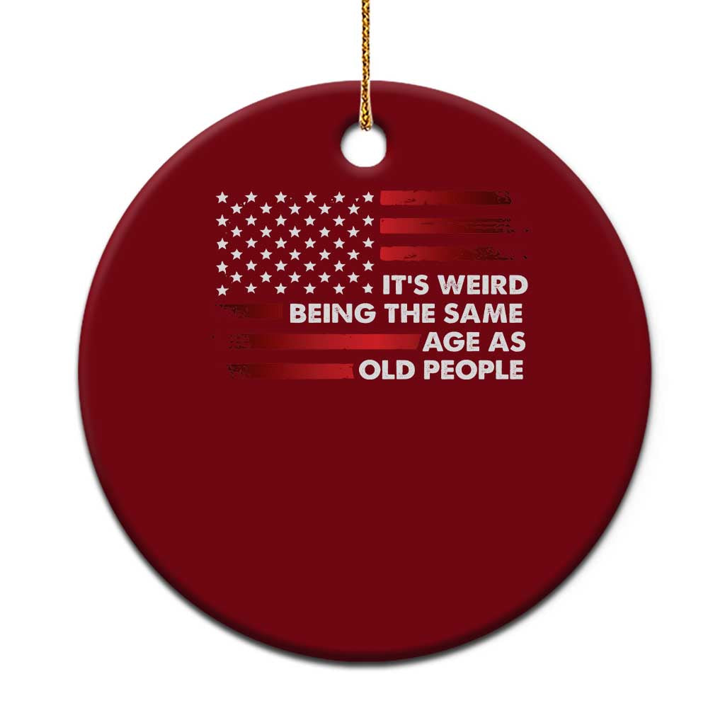 Funny It's Weird Being The Same Age As Old People Ceramic Ornament Vintage American Flag - Wonder Print Shop