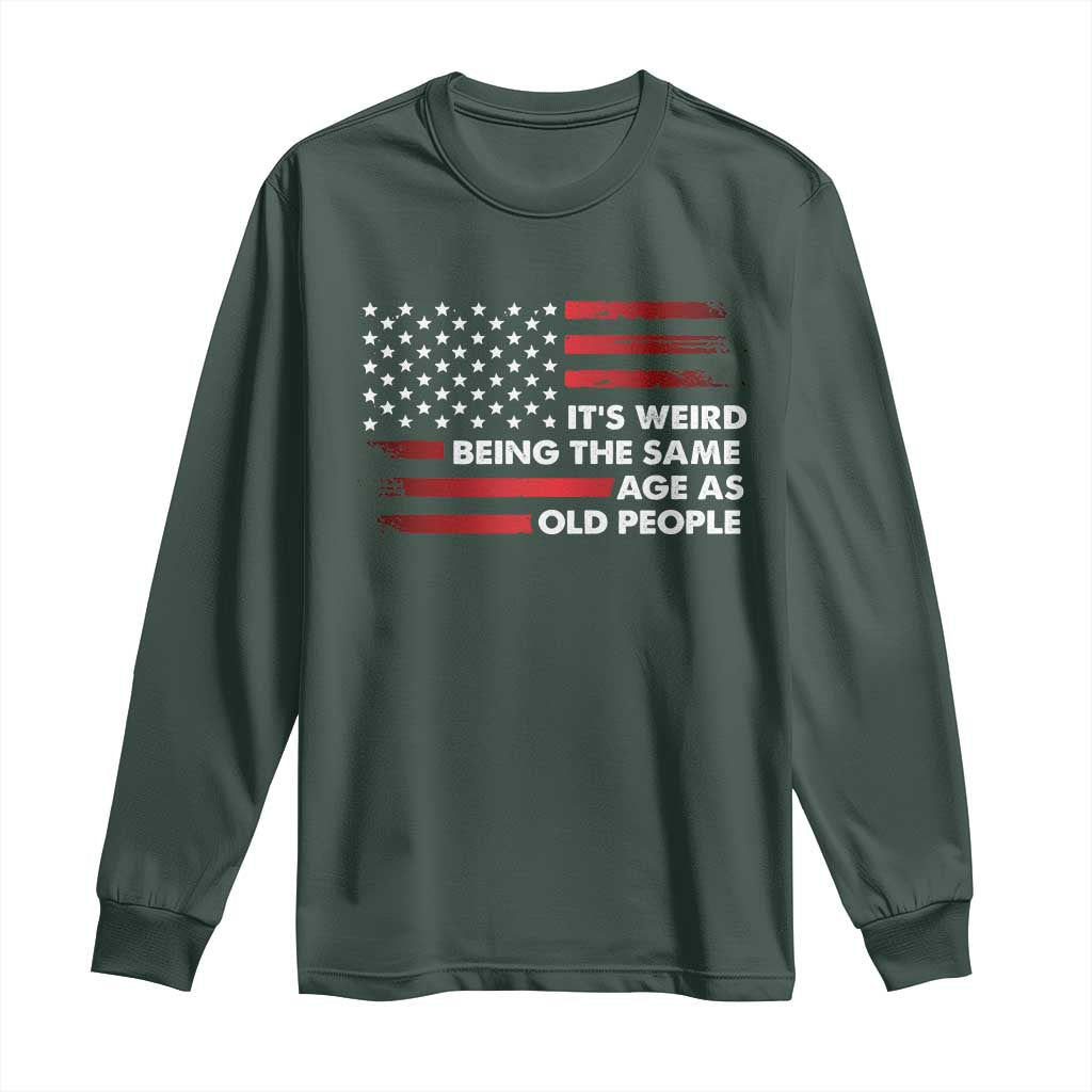 Funny It's Weird Being The Same Age As Old People Long Sleeve Shirt Vintage American Flag
