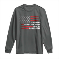 Funny It's Weird Being The Same Age As Old People Long Sleeve Shirt Vintage American Flag