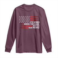 Funny It's Weird Being The Same Age As Old People Long Sleeve Shirt Vintage American Flag