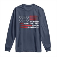Funny It's Weird Being The Same Age As Old People Long Sleeve Shirt Vintage American Flag