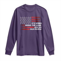 Funny It's Weird Being The Same Age As Old People Long Sleeve Shirt Vintage American Flag