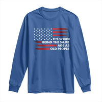 Funny It's Weird Being The Same Age As Old People Long Sleeve Shirt Vintage American Flag
