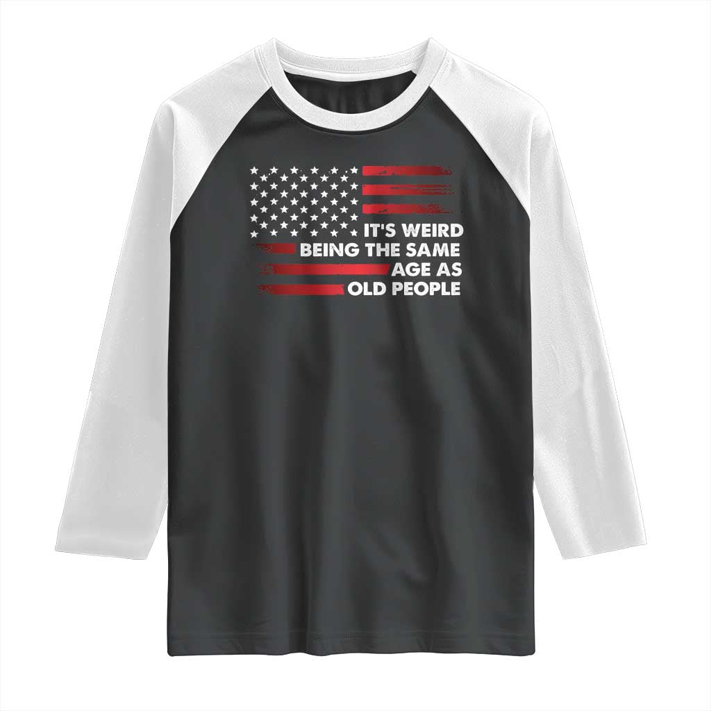Funny It's Weird Being The Same Age As Old People Raglan Shirt Vintage American Flag