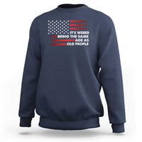 Funny It's Weird Being The Same Age As Old People Sweatshirt Vintage American Flag