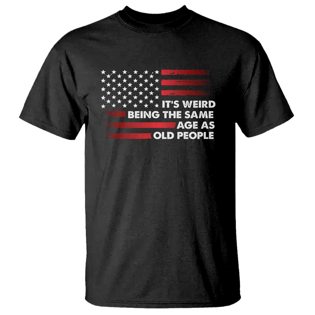 Funny It's Weird Being The Same Age As Old People T Shirt Vintage American Flag