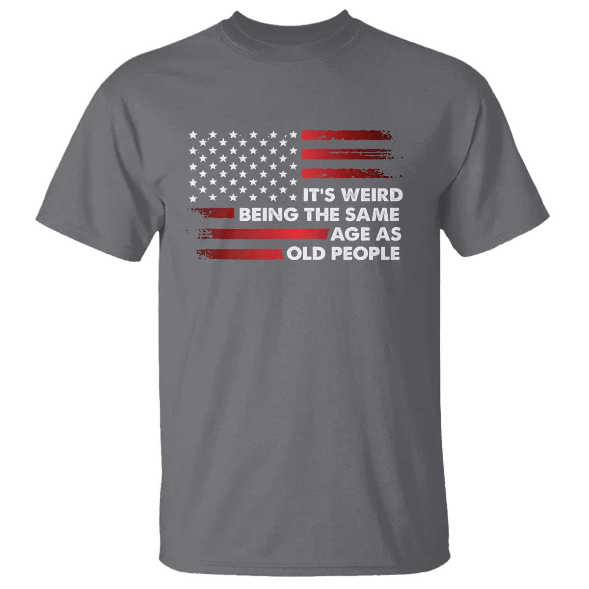 Funny It's Weird Being The Same Age As Old People T Shirt Vintage American Flag