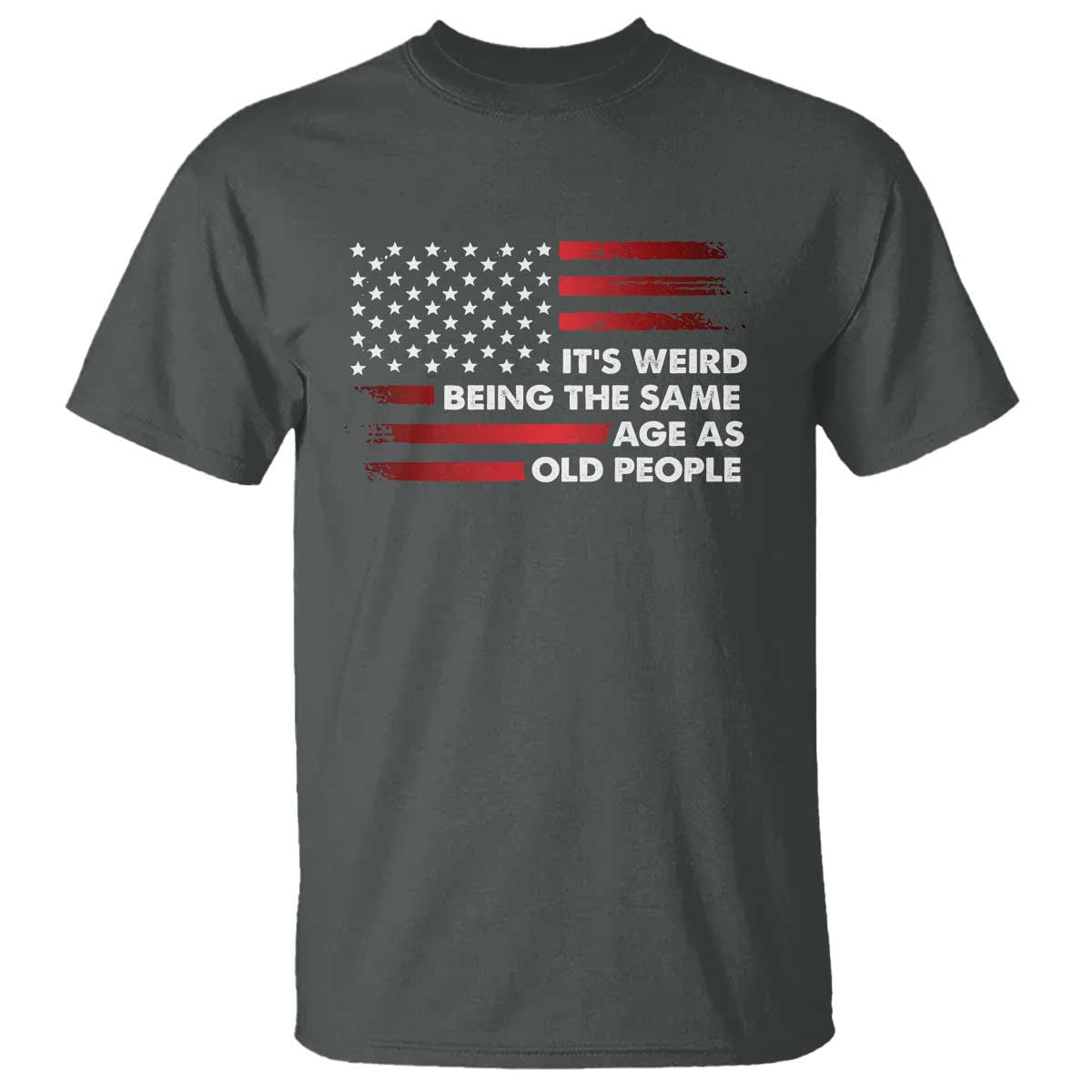 Funny It's Weird Being The Same Age As Old People T Shirt Vintage American Flag