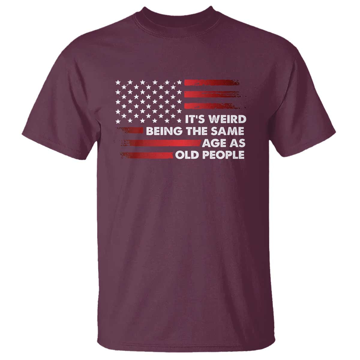 Funny It's Weird Being The Same Age As Old People T Shirt Vintage American Flag