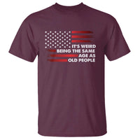 Funny It's Weird Being The Same Age As Old People T Shirt Vintage American Flag