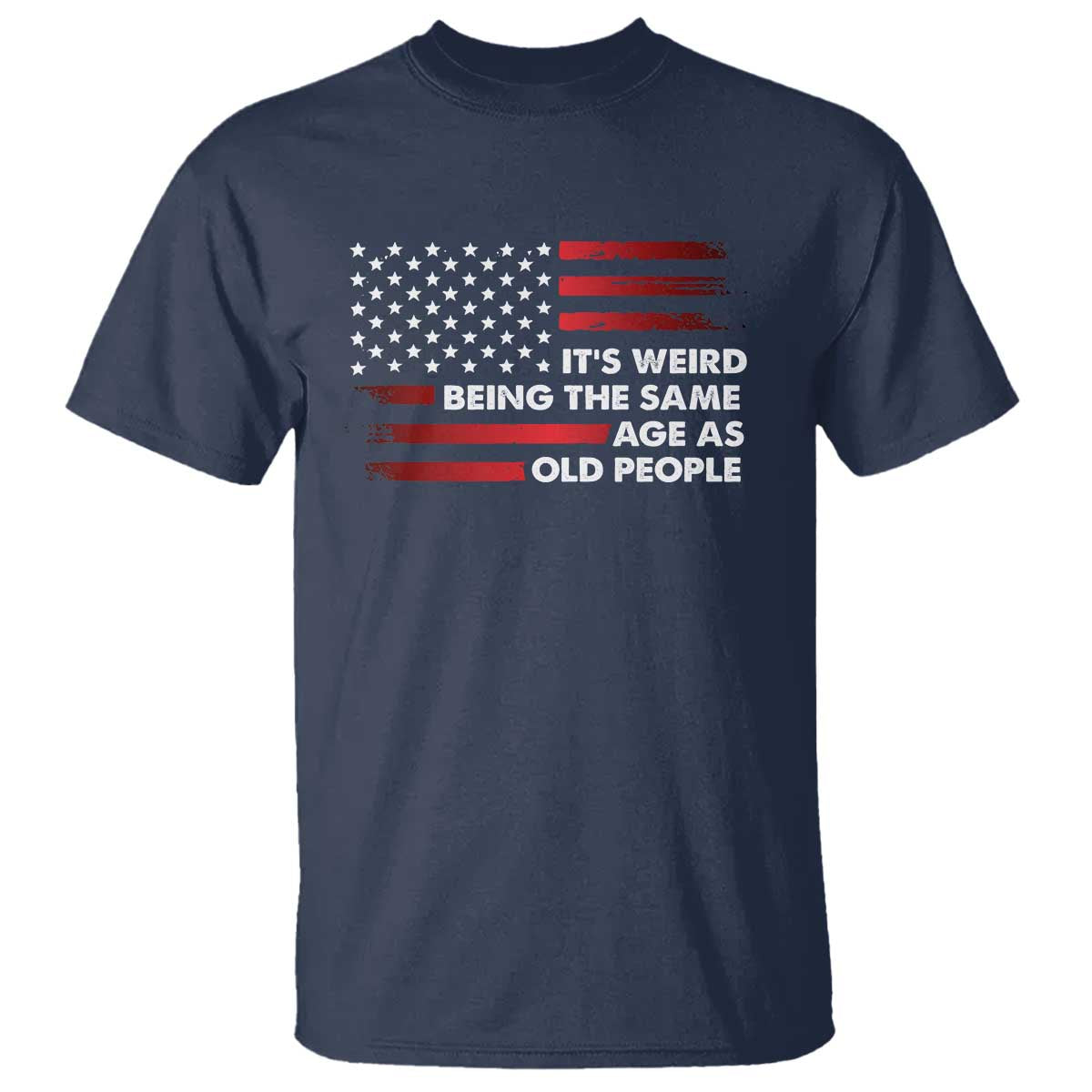 Funny It's Weird Being The Same Age As Old People T Shirt Vintage American Flag