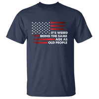 Funny It's Weird Being The Same Age As Old People T Shirt Vintage American Flag