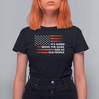 Funny It's Weird Being The Same Age As Old People T Shirt For Women Vintage American Flag