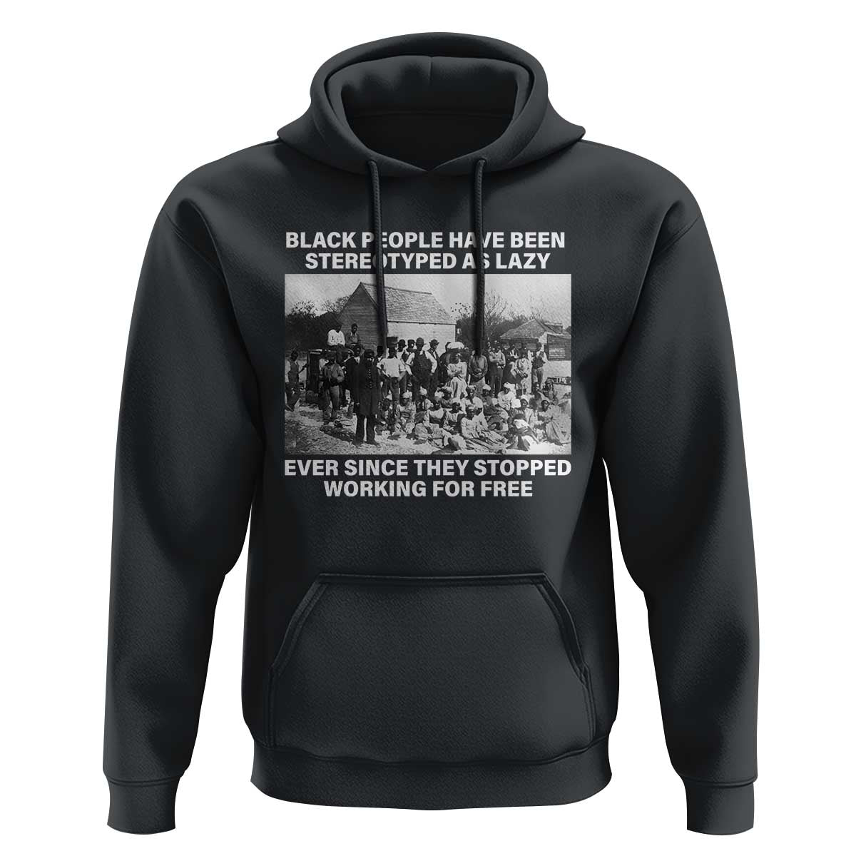 Black People Have Been Stereotyped As Lazy Ever Since They Stopped Working For Free Hoodie