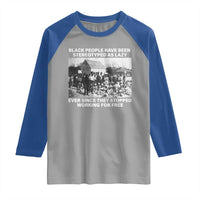 Black People Have Been Stereotyped As Lazy Ever Since They Stopped Working For Free Raglan Shirt