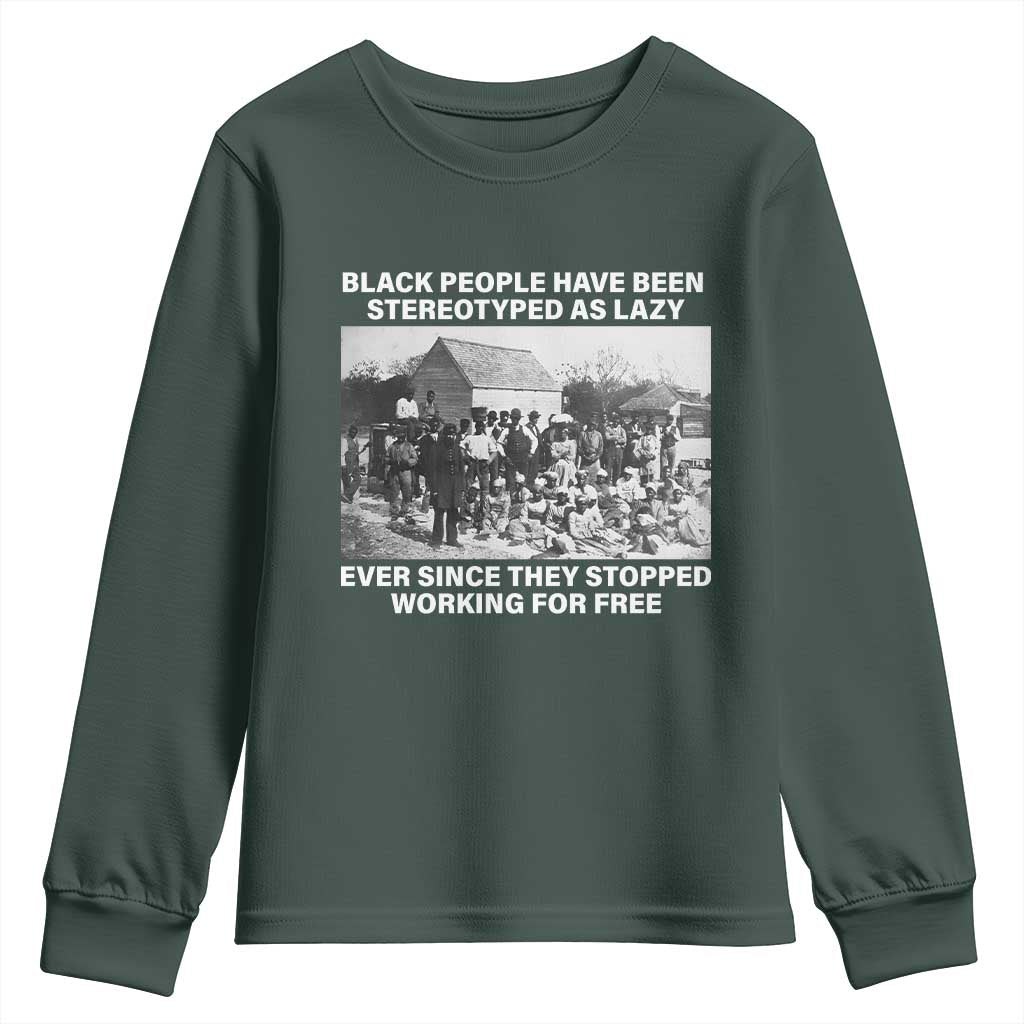 Black People Have Been Stereotyped As Lazy Ever Since They Stopped Working For Free Youth Sweatshirt