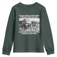 Black People Have Been Stereotyped As Lazy Ever Since They Stopped Working For Free Youth Sweatshirt
