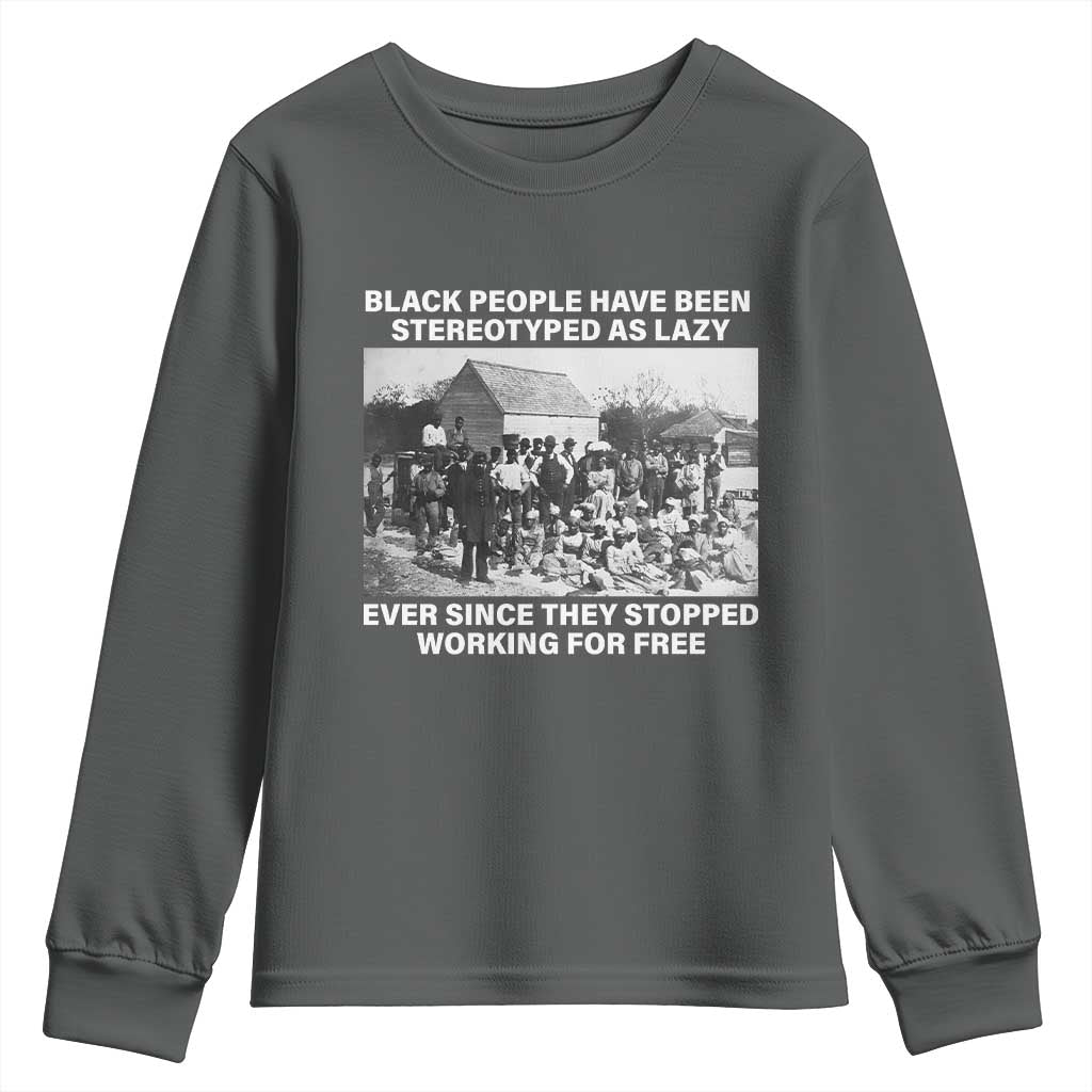 Black People Have Been Stereotyped As Lazy Ever Since They Stopped Working For Free Youth Sweatshirt